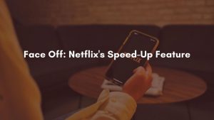 The speed-up feature was announced on Oct. 28 to much criticism, even though Netflix already offers the option of skipping intros. The feature would only be available on mobile devices. Netflix released a statement saying that many viewers have requested this feature for some time now, according to the New York Times.