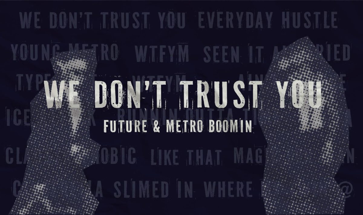 Metro Boomin and Future give us the collab we have been waiting for. Pure trap and amazing beats, there is no denying that even if Metro doesn’t trust you, we can still trust him to produce hit after hit.